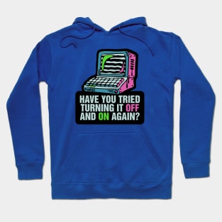 Have You Tried Turning It Off and On Again? Hoodie